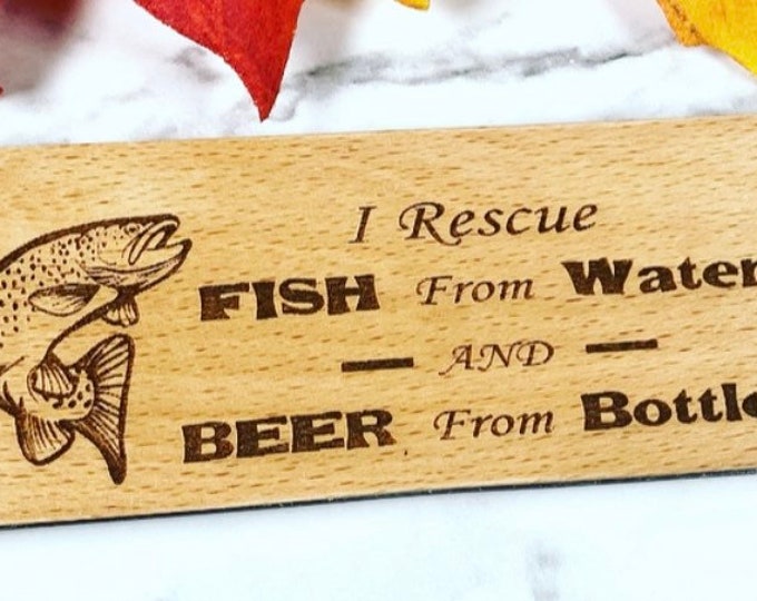 I rescue fish from water and beer from bottles - Funny bottle opener - Fisherman Gift - Fishing gift