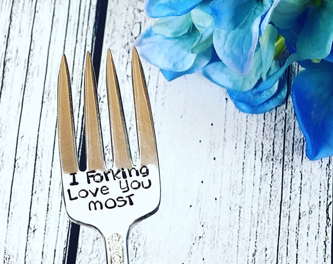 I forking love you MOST- Funny Anniversary/Valentines/Every Day hand stamped vintage fork