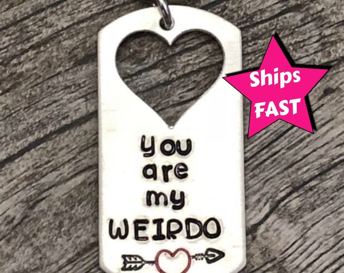 You are my WEIRDO Keychain - Valentines gift - Funny Anniversary Keychain