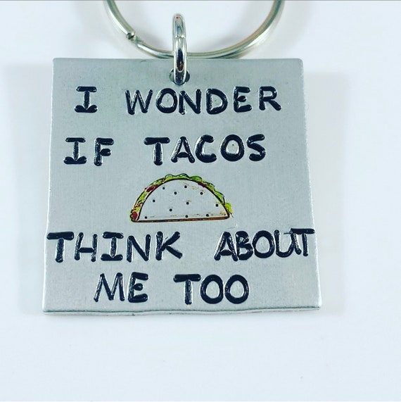 I wonder if tacos think about me too - Taco Keychain - funny keychain