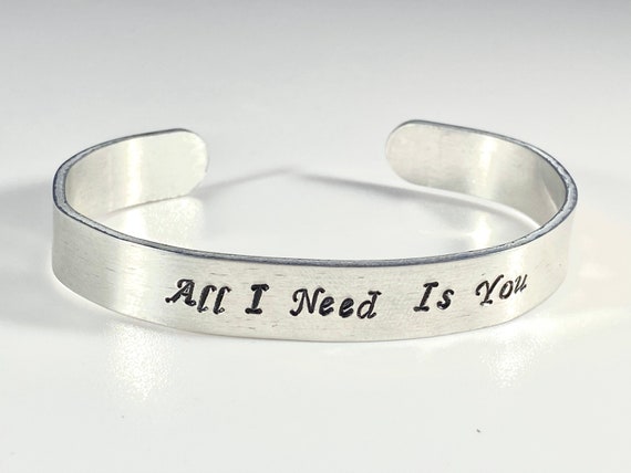 All I Need Is You - Hand Stamped- Aluminum Bracelet