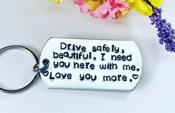 Drive safe beautiful/handsome, I need you here with me - Driver keychain - Spouse Keychain - Driver Gift