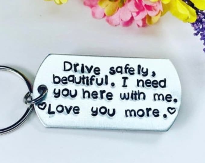Drive safe beautiful/handsome, I need you here with me - Driver keychain - Spouse Keychain - Driver Gift