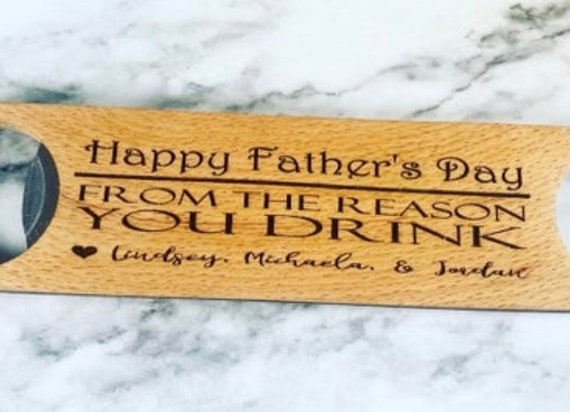 Happy Father’s Day from the Reason You Drink- Fathers Day bottle opener - Dad’s bottle opener - engraved bottle opener