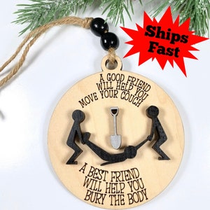 Funny Friendship Ornament - BFF Chuckle - BFF will help you bury the body - Edgy Hilarious Christmas Ornament - Dark Humor - Adult Humor