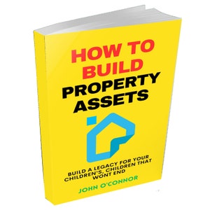Pode incluir: Um livro amarelo com o título "How to Build Property Assets" em preto e vermelho. A capa do livro apresenta um ícone de casa azul e o texto "Build a legacy for your children's, children that won't end" e "John O'Connor".