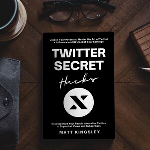 May include: A black book with white text that reads "Twitter Secret Hacks" with a white "X" logo. The book cover also includes the text "Unlock Your Potential: Master the Art of Twitter x Influence and Skyrocket Your Earnings" and "Revolutionize Your Reach: Innovative Tactics to Skyrocket Views and Subscribers". The author's name is "Matt Kingsley".