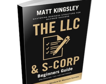 The LLC & S-Corp Beginners Guide: Tax Strategies,Tax Reduction,Tax Planning,Wealth,Investment Strategies,Financial Planning,Passive Income