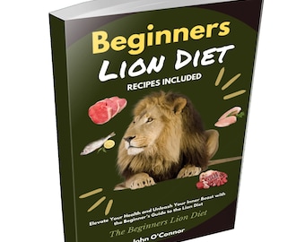 The Lion Diet Ebook: Your Ultimate Diet Guide to Peak Health & Fitness! Recipes Included. Get Your Copy Now! Contents in Description