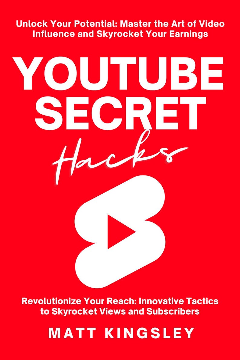 May include: A red book cover with the title "YouTube Secret Hacks" in white text. The cover also features a white play button icon inside a white number 8. The book's subtitle is "Revolutionize Your Reach: Innovative Tactics to Skyrocket Views and Subscribers". The author's name, "Matt Kingsley", is printed in white text at the bottom of the cover.