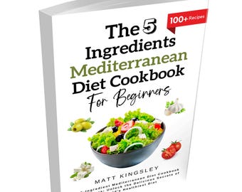 Mediterranean Diet Cookbook,Mediterranean Diet Recipes,Healthy Eating,Weight Loss,Meal Planning,Recipe Book,5 Ingredient Recipes,
