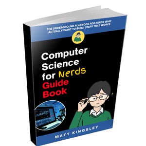 Peut inclure: Un livre intitulé "Computer Science for Nerds Guide Book" avec une couverture noire et des accents bleus. La couverture présente une illustration d'une personne portant des lunettes et un pull vert, et le texte "THE UNDERGROUND PLAYBOOK FOR NERDS WHO ACTUALLY WANT TO BUILD STUFF THAT WORKS".