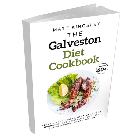 The Galveston Diet Cookbook: Galveston Diet Recipes, Menopause Diet,Weight Loss,Healthy Eating,Meal Planning, 60+ Recipes. Contents Included