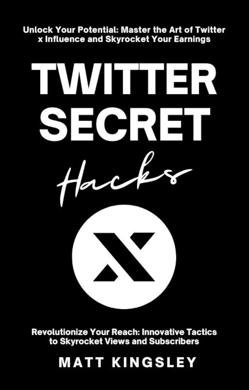 May include: Book cover with a white background and black text. The title is "Twitter Secret Hacks" with a large black "X" in a white circle below the title. The author's name is "Matt Kingsley" at the bottom of the cover.