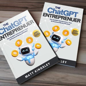 The ChatGPT Entrepreneur: ChatGPT, ChatGPT Guide, ChatGPT for Beginners, Make Money with ChatGPT, ChatGPT Money Making, AI Tools
