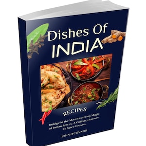 Dishes of India Cookbook: Indian Recipes,Indian Food,Street Food Recipes,Curry Recipes, Vegetarian Indian, Vegan Indian, Easy Indian Recipes