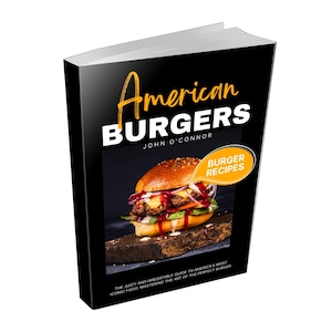 American Burgers Cookbook: Burger Recipes,American Burger,Classic Burgers,Homemade Burgers,Gourmet Burgers,BBQ Recipes. Contents Included