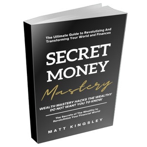 May include: A black book with the title "SECRET MONEY Mastery" in white and gold lettering. The subtitle is "Wealth Mastery Hacks The Wealthy Do Not Want You To Know." The author's name, "MATT KINGSLEY", is printed in gold at the bottom of the cover.