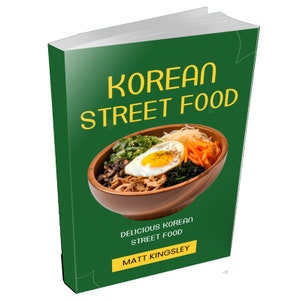 Korean Cookbook,Korean Recipes,Street Food Recipes,Korean BBQ,Korean Fried Chicken,Kimchi Recipes,  Bibimbap,Tteokbokki, 60+ Recipes