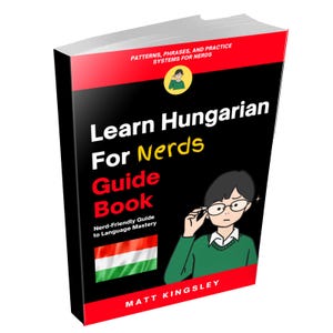 Könnte beinhalten: Ein Taschenbuch mit dem Titel Learn Hungarian For Nerds Guide Book von Matt Kingsley. Das schwarze Cover zeigt eine Comicfigur, die ihre Brille zurechtrückt, die ungarische Flagge und den Text Patterns, Phrases, and Practice Systems For Nerds.