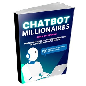 May include: A book cover with a blue background and a white robot illustration. The title is "Chatbot Millionaires" with the subtitle "Unleashing Wealth: Your Blueprint for Building a Chatbot AI Empire". The author is John O'Connor.