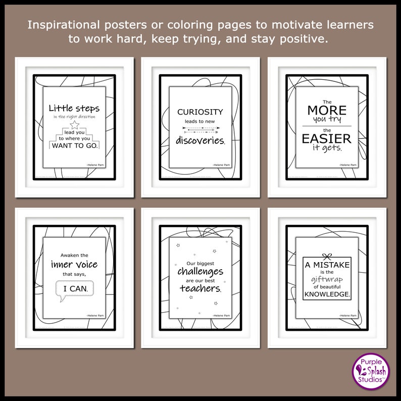 May include: Six black and white printable posters with motivational quotes for learners. The quotes are: "Little steps in the right direction lead you to where you WANT TO GO.", "CURIOSITY leads to new discoveries.", "The MORE you try the EASIER it gets.", "Awaken the inner voice that says, I CAN.", "Our biggest challenges are our best teachers.", and "A MISTAKE is the giftwrap of beautiful KNOWLEDGE."