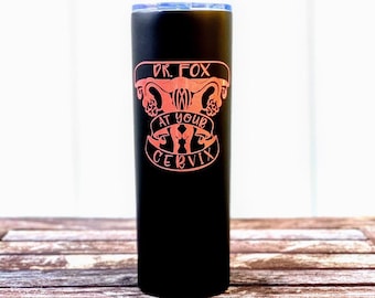 At Your Cervix Tumbler, Doctor Gift for Mom, Personalized Gift for Midwife Doula, L&D Labor and Delivery Nurse, OB Nurse, Gift for Doctor