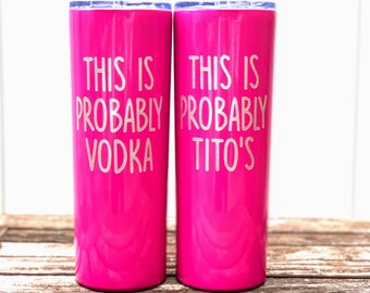 Best Friend Gifts, Birthday gift for her, This is Probably Titos, This is Probably Vodka, Wine Tumblers, Tumbler with Straw, Girls Trip Cups