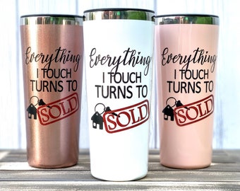 Everything I Touch Turns to Sold, Realtor Gift, Funny Real Estate Tumbler Gift, Closing Gift Idea for Realtor, Realtor Tumbler, Realtor Mug