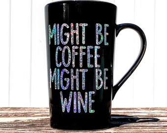 Might Be Coffee Might Be Wine, Might Be Tito’s, Best Friend Gift for Her, Latte Mug, Funny Mug for Mom, Homeschool Mug, Holographic Mug