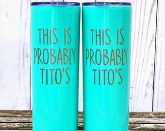 This is Probably Titos, This is Probably Vodka, Wine Tumblers, Skinny Tumbler with Lid and Straw, Girls Weekend Trip, Group Trip Cups