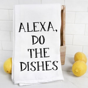 Alexa Do the Dishes, Unique Gifts for Women, Funny Tea towel, Christmas Gift, Gift for Coworker, Funny Kitchen Decor, Gift for Her
