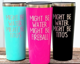 Custom Might be Water Might be Vodka Funny Tumblers for Best Friend, 21st Birthday Gift for Sister, To Go Coffee Tumbler with Straw and Lid