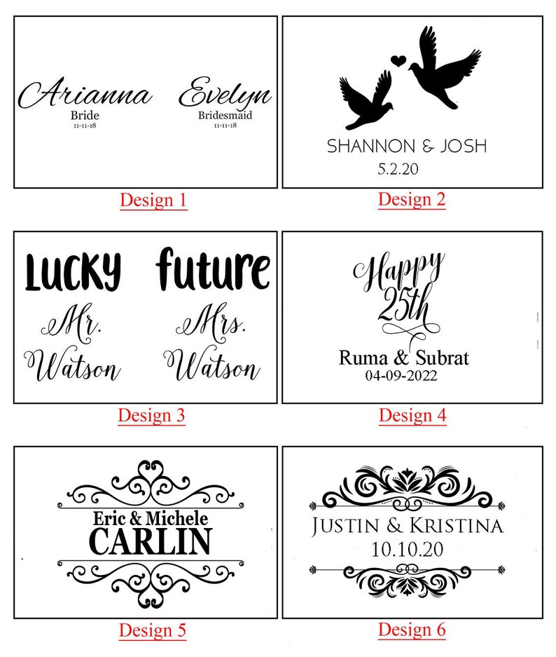 May include: Six different designs for wedding or anniversary gifts. The designs feature text such as "Lucky future", "Happy 25th", "Arianna Bride", "Evelyn Bridesmaid", "Shannon & Josh", "Eric & Michele Carlin", and "Justin & Kristina".