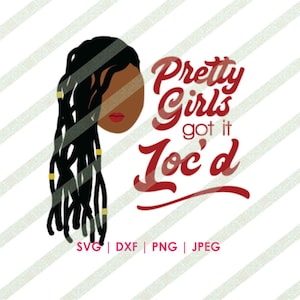 Pretty Girls Got It Loc&#39;d Locs Dreadlocks SVG Cricut or Silhouette Cut File