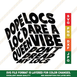 Locs Are a Vibe - Dope Loc&#39;d Queen - Don&#39;t Dread My Locs SVG Cricut or Silhouette Download