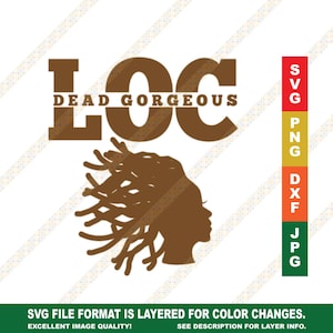 May include: A brown silhouette of a woman with locs, with the text "LOC DEAD GORGEOUS" above her. The image is available in SVG, PNG, DXF, and JPG formats.