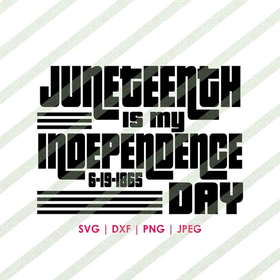 Download Juneteenth Is My Independence Day Not July Fourth Svg Dxf Etsy
