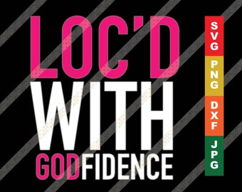 Loc'd With Godfidence Locs Dreadlocks Christian Quote SVG Cricut or Silhouette Cut File
