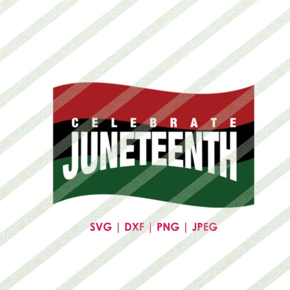Download Celebrate Juneteenth Svg Dxf African Flag Cut File For Cricut Etsy
