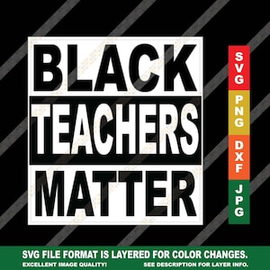 May include: Black and white graphic design with the text "Black Teachers Matter". The design is available in SVG, PNG, DXF, and JPG file formats.