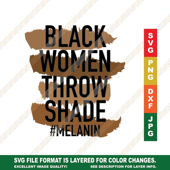 Melanin Black Women Throw Shade Melanin Svg Png Black Quotes Etsy