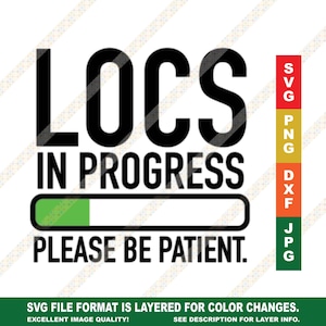 Locs In Progress Please Be Patient SVG PNG JPG Cricut or Silhouette Cut File