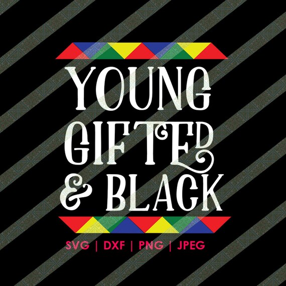 Young Gifted Black Svg With African Ethnic Colors Black Etsy
