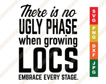 There is No Ugly Phase When Growing Locs or Dreadlocks Quote SVG Cricut or Silhouette Cut File