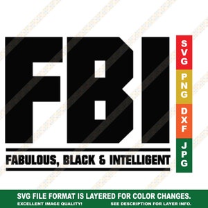 May include: Black and white graphic design featuring the acronym "FBI" in bold letters, with the words "FABULOUS, BLACK & INTELLIGENT" underneath. The image also includes file format labels: SVG, PNG, DXF, and JPG.