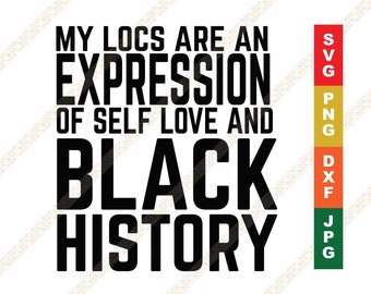 My Locs Are An Expression of Self Love and Black History Month SVG Cricut or Silhouette Cut File