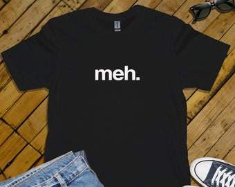 Meh. T-Shirt Various Sizes and Colours