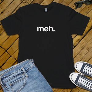 Meh. T-Shirt Various Sizes and Colours