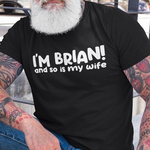 I'm Brian! and so is my wife T-Shirt